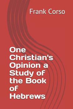 Paperback One Christian's Opinion a Study of the Book of Hebrews Book
