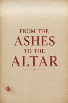 Paperback From the Ashes to the Altar: Letters to the Believers Who Come Behind Me Book
