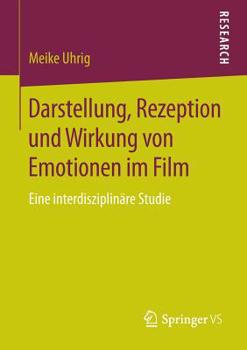 Paperback Darstellung, Rezeption Und Wirkung Von Emotionen Im Film: Eine Interdisziplinäre Studie [German] Book