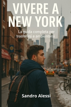 Vivere a New York: La guida completa per trasferirsi e ambientarsi (Italian Edition)