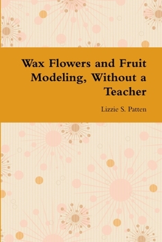 Paperback Wax Flowers and Fruit Modeling, Without a Teacher Book