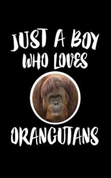 Paperback Just A Boy Who Loves Orangutans: Animal Nature Collection Book
