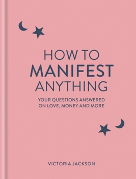 Hardcover How to Manifest Anything: Your Questions Answered on Love, Money and More Book