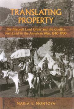 Paperback Translating Property: The Maxwell Land Grant and the Conflict Over Land in the American West, 1840-1900 Book