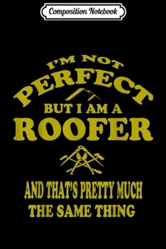 Composition Notebook: Roofer Funny Roofing Mechanic Perfect Roofing Pun  Journal/Notebook Blank Lined Ruled 6x9 100 Pages
