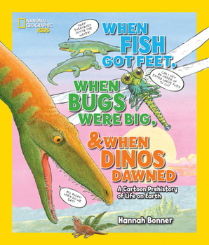 Paperback When Fish Got Feet, When Bugs Were Big, and When Dinos Dawned: A Cartoon Prehistory of Life on Earth Book