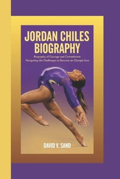 JORDAN CHILES BIOGRAPHY: Biography of Courage and Commitment Navigating the Challenges to Become an Olympic Icon