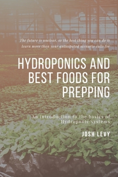 Paperback Hydroponics and Best Foods For Prepping: The Ultimate Beginners Guide to Building a Hydroponic System Book