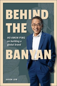 Paperback Behind the Banyan: Ho Kwon Ping on Building a Global Brand Book