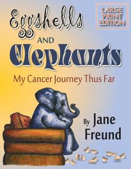 Paperback LARGE PRINT - Eggshells & Elephants - My Cancer Journey Thus Far [Large Print] Book