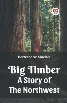 Paperback Big Timber A Story Of The Northwest Book