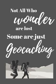 Paperback Not all who wonder are lost some are just geocaching Book