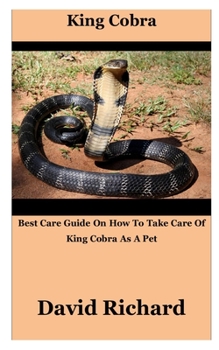 Paperback King Cobra: Best Care Guide On How To Take Care Of King Cobra As A Pet Book