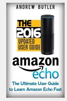 Paperback Amazon Echo: The Ultimate User Guide to Learn Amazon Echo Fast (Amazon Echo 2016, User Manual, Web Services, by Amazon, Free Books, Book