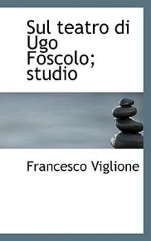 Paperback Sul Teatro Di Ugo Foscolo; Studio Book
