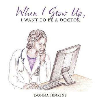 Paperback When I Grow Up, I Want to Be a Doctor Book