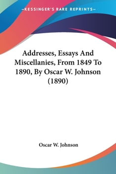 Paperback Addresses, Essays And Miscellanies, From 1849 To 1890, By Oscar W. Johnson (1890) Book