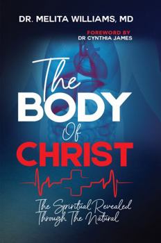 The Body of Christ: The Spiritual Revealed Through the Natural