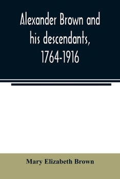Paperback Alexander Brown and his descendants, 1764-1916 Book