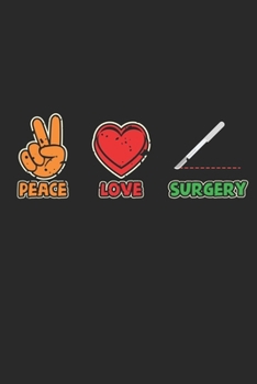 Paperback Peace Love Surgery: Surgical Technologist Doctor Notebook 6x9 Inches 120 dotted pages for notes, drawings, formulas - Organizer writing bo Book