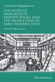 Hardcover A Concise Companion to the Study of Manuscripts, Printed Books, and the Production of Early Modern Texts Book