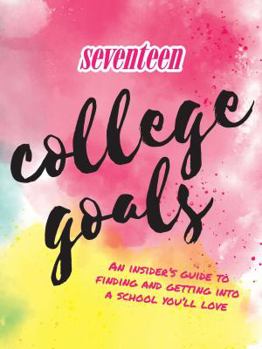 Paperback Seventeen: College Goals: An Insider's Guide to Finding and Getting Into a School You'll Love Book