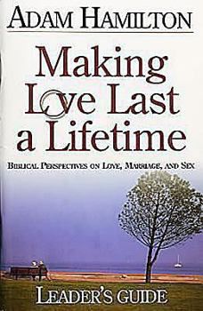 Paperback Making Love Last a Lifetime Small Group Leader's Guide: Biblical Perspectives on Love, Marriage, and Sex Book