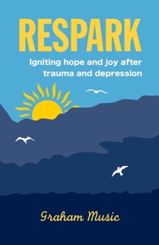 Paperback Respark: Igniting hope and joy after trauma and depression Book