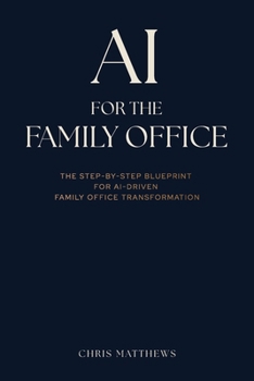 AI for the Family Office: The Step-by-Step Blueprint for AI-Driven Family Office Transformation