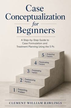 Paperback Case Conceptualization for Beginners: A Step-by-Step Guide to Case Formulation and Treatment Planning Using the 5 Ps Book