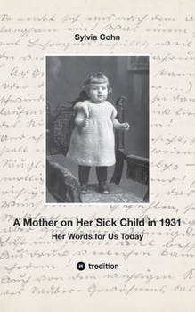 A Mother on Her Sick Child in 1931: Her Words for Us Today
