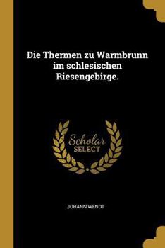 Paperback Die Thermen zu Warmbrunn im schlesischen Riesengebirge. [German] Book