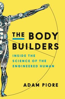 Hardcover The Body Builders: Inside the Science of the Engineered Human Book