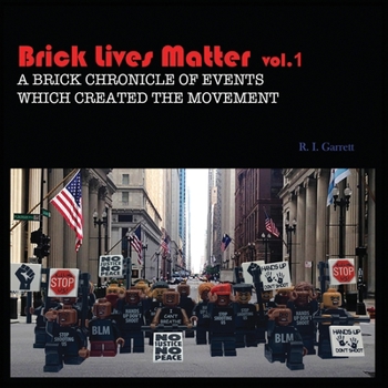 Brick Lives Matter Vol.1: A Brick Chronicle of Events which created the movement