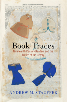 Hardcover Book Traces: Nineteenth-Century Readers and the Future of the Library Book