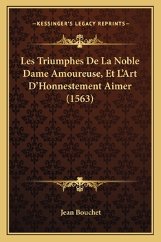 Paperback Les Triumphes De La Noble Dame Amoureuse, Et L'Art D'Honnestement Aimer (1563) [French] Book