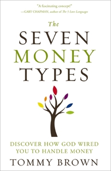 The Seven Money Types: Discover How God Wired You To Handle Money