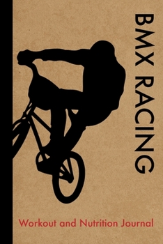 Paperback BMX Racing Workout and Nutrition Journal: Cool BMX Racing Fitness Notebook and Food Diary Planner For BMX Racer and Coach - Strength Diet and Training Book