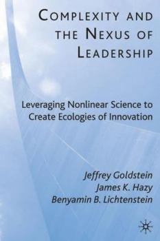 Hardcover Complexity and the Nexus of Leadership: Leveraging Nonlinear Science to Create Ecologies of Innovation Book