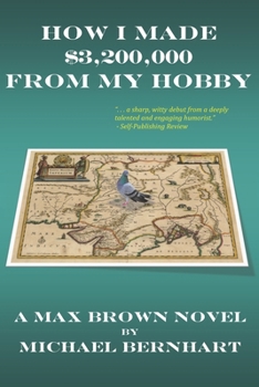How I Made $3,200,000 from My Hobby: A Max Brown Novel - Book #1 of the Max Brown