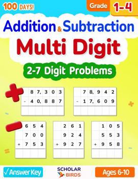 Multi Digit Addition & Subtraction Math Workbook for Grades 1-4, With and Without Regrouping, 2-7 Digit - 100 Days Worksheets, Ages 6-10, Answer Key: ... 7-digit) (Master Addition & Subtraction)