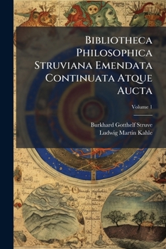 Paperback Bibliotheca Philosophica Struviana Emendata Continuata Atque Aucta; Volume 1 Book