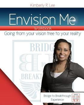 Envision Me!: Going from your vision tree to your reality!