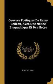Hardcover Oeuvres Poétiques De Remy Belleau, Avec Une Notice Biographique Et Des Notes [French] Book