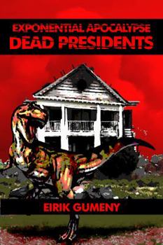 Dead Presidents - Book #2 of the Exponential Apocalypse