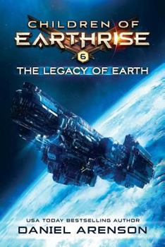 The Legacy of Earth: Children of Earthrise Book 6 - Book #6 of the Children of Earthrise