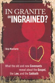 Paperback In Granite or Ingrained?: What the Old and New Covenants Reveal about the Gospel, the Law, and the Sabbath Book