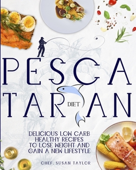 Paperback Pescatarian Diet: Delicious Low Carb Healthy Recipes to Lose Weight & Gain a New Lifestyle Book