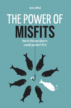 Paperback The Power of Misfits: How to Find Your Place in a World You Don't Fit In Book