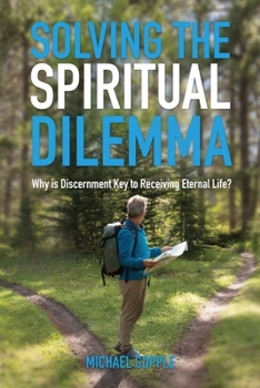 Paperback Solving The Spiritual Dilemma: Why is Discernment the Key to Receiving Eternal Life? Book